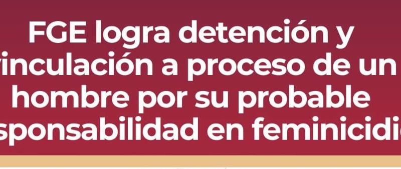 FGE logra vinculación a proceso de presunto feminicida
