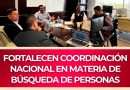 Fortalecen coordinación nacional en materia de búsqueda de personas